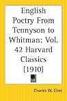 English Poetry From Tennyson to Whitman: Part 42 Harvard Classics