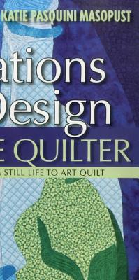 Inspirations in Design for the Creative Quilter: Exercises Take You from Still Life to Art Quilt (Paperback)