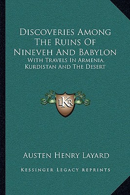 Discoveries Among The Ruins Of Nineveh And Babylon: With Travels In Armenia, Kurdistan And The Desert (Paperback)