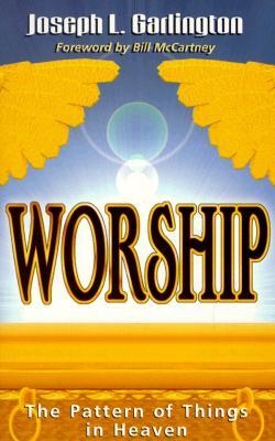 Worship: The Pattern of Things in Heaven (Paperback)