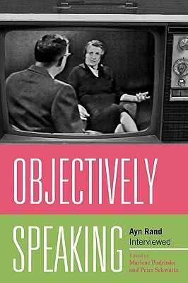 Objectively Speaking: Ayn Rand Interviewed (Paperback)