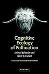 Cognitive Ecology of Pollination: Animal Behaviour and Floral Evolution