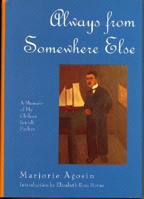 Always from Somewhere Else: A Memoir of My Chilean Jewish Father (The Helen Rose Scheuer Jewish Women's Series)