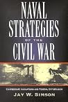 Naval Strategies in the Civil War: Confederate Innovations and Federal Opportunism Naval Strategies in the Civil War: Confederate Innovations and Federal Opportunism
