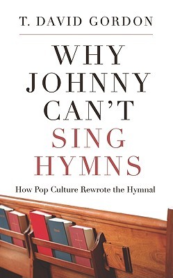 Why Johnny Can’t Sing Hymns: How Pop Culture Rewrote the Hymnal (Paperback)