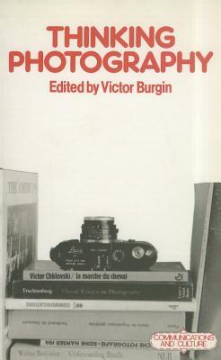 Thinking Photography (Communications and Culture, 11)