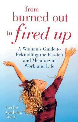 From Burned Out to Fired Up: A Woman's Guide to Rekindling the Passion and Meaning in Work and Life (Paperback)