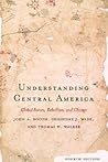 Understanding Central America: Global Forces, Rebellion, and Change