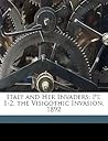 Italy and Her Invaders: Pt. 1-2. the Visigothic Invasion. 1892