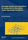 Damage Models and Algorithms for Assessment of Structures under Operating Conditions: Structures and Infrastructures Book Series, Vol. 5 Damage Models and Algorithms for Assessment of Structures under Operating Conditions: Structures and Infrastructures Book Series, Vol. 5