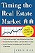 Timing the Real Estate Market : How to Buy Low and Sell High in Real Estate