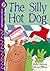 The Silly Hot Dog by Stella Gurney