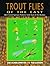 Trout Flies of the East : Best Contemporary Patterns from East of the Rockies