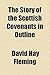 The Story of the Scottish Covenants in Outline