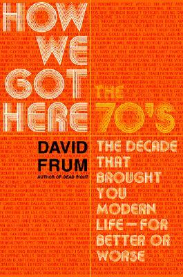 How We Got Here: The 70's: The Decade That Brought You Modern Life (Paperback)