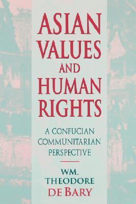 Asian Values and Human Rights: A Confucian Communitarian Perspective (Wing-Tsit Chan Memorial Lectures)