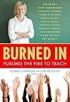Burned In: Fueling the Fire to Teach Burned In: Fueling the Fire to Teach
