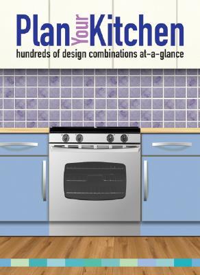 Plan Your Kitchen: hundreds of design combinations at-a-glance (Spiral-bound)