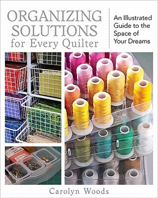 Organizing Solutions for Every Quilter: An Illustrated Guide to the Space of Your Dreams (Paperback)