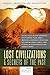 Lost Civilizations & Secrets of the Past (Exposed, Uncovered, & Declassified)