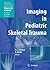 Imaging in Pediatric Skeletal Trauma: Techniques and Applications (Medical Radiology)