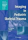 Imaging in Pediatric Skeletal Trauma: Techniques and Applications (Medical Radiology) Imaging in Pediatric Skeletal Trauma: Techniques and Applications (Medical Radiology)