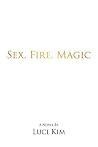 Sex, Fire, Magic: The Story of Faith Moon Sex, Fire, Magic: The Story of Faith Moon