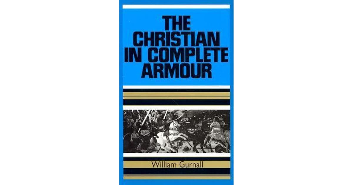 The Christian in Complete Armour by William Gurnall