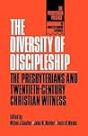 The Diversity of Discipleship: Presbyterians and Twentieth-Century Christian Witness (The Presbyterian Presence)