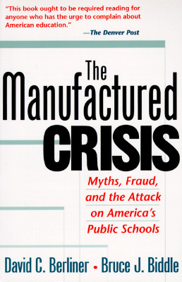 The Manufactured Crisis: Myths, Fraud, And The Attack On America's Public Schools (Paperback)