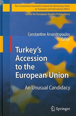 Turkey’s Accession to the European Union: An Unusual Candidacy (The Konstantinos Karamanlis Institute for Democracy Series on European and International Affairs)