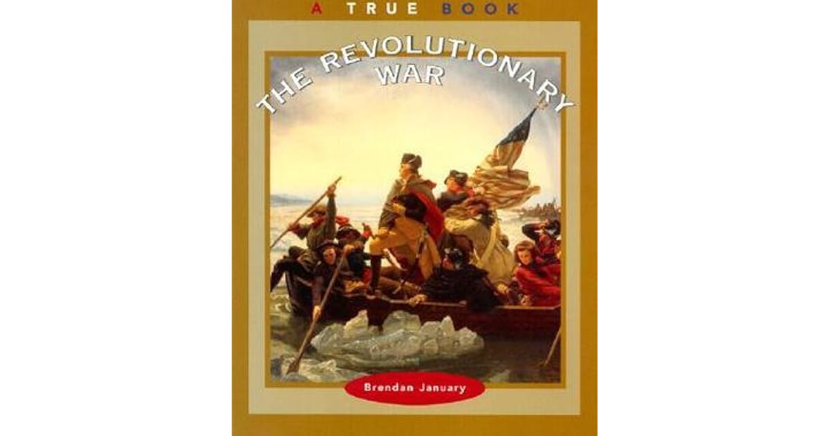 The Revolutionary War (A True Book) by Brendan January