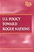 U.S. Policy Toward Rogue Na...