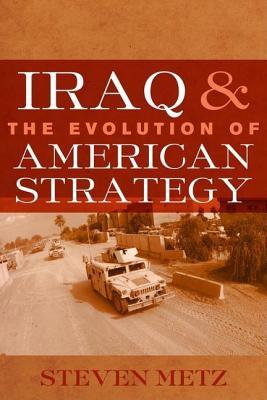 Iraq and the Evolution of American Strategy (Hardcover)