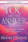 You Are the Answer: Discovering and Fulfilling Your Soul's Purpose