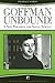Goffman Unbound! (Advancing the Sociological Imagination)