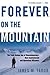 Forever on the Mountain: The Truth Behind One of Mountaineering's Most Controversial and Mysterious Disasters
