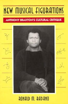 New Musical Figurations: Anthony Braxton's Cultural Critique (Paperback)
