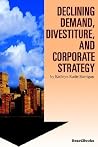 Declining Demand, Divestiture and Corporate Strategy Declining Demand, Divestiture and Corporate Strategy