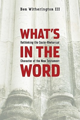 What's in the Word: Rethinking the Socio-Rhetorical Character of the New Testament (Paperback)