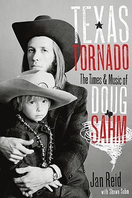 Texas Tornado: The Times & Music of Doug Sahm (Brad and Michele Moore Roots Music Series)