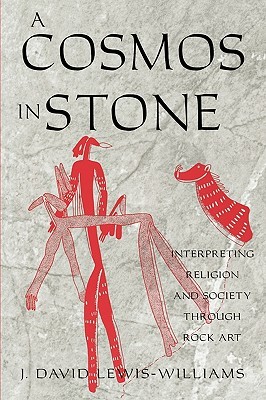 A Cosmos in Stone: Interpreting Religion and Society Through Rock Art (Archaeology of Religion)