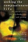 Seeking the Compassionate Life: The Moral Crisis for Psychotherapy and Society (Psychology, Religion, and Spirituality) Seeking the Compassionate Life: The Moral Crisis for Psychotherapy and Society (Psychology, Religion, and Spirituality)