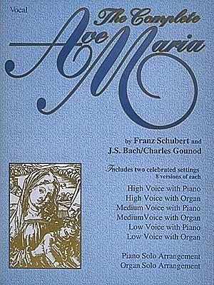 The Complete Ave Maria: Voice,Piano and Organ | Vocal Sheet Music Book for Late Intermediate | Sacred Vocal Score for Accompanists, Students, Teachers and Church Performance Use (Paperback)