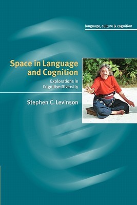 Space in Language and Cognition: Explorations in Cognitive Diversity (Language Culture and Cognition, Series Number 5)