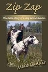 Zip Zap: The True Story of a Dog and a Dream Zip Zap: The True Story of a Dog and a Dream