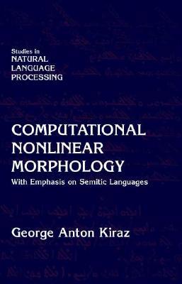 Computational Nonlinear Morphology: With Emphasis on Semitic Languages (Studies in Natural Language Processing)