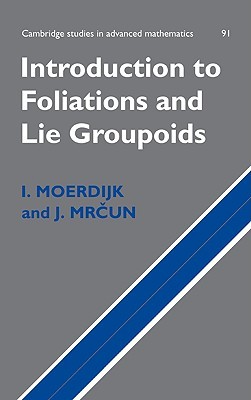 Introduction to Foliations and Lie Groupoids (Cambridge Studies in Advanced Mathematics, Series Number 91)