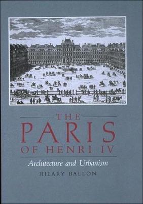 The Paris of Henri IV: Architecture and Urbanism (Paperback)