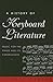A History of Keyboard Literature: Music for the Piano and Its Forerunners